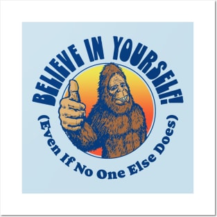 Believe in Yourself! (Even if No One Else Does) Funny Bigfoot Sasquatch Positive Message Posters and Art